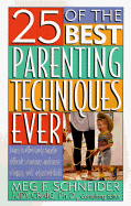 25 of the Best Parenting Techniques Ever: Learn to Effectively Handle Difficult Situations and Raise a Happy, Well-Adjusted Child