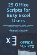 25 Office Scripts for Busy Excel Users: Real-World Automations You Can Copy, Customize, and Deploy Today - No VBA Needed