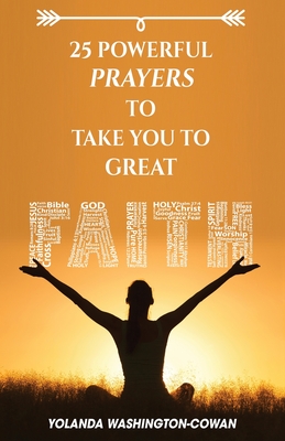 25 Powerful Prayers to Take You to Great Faith - Washington-Cowan, Yolanda
