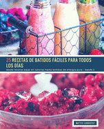 25 Recetas de Batidos Fciles Para Todos Los Das - Banda 2: desde recetas bajas en calorias hasta bombas de energia pura