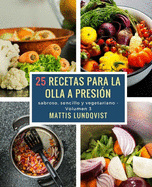 25 recetas para la olla a presin: sabroso, sencillo y vegetariano