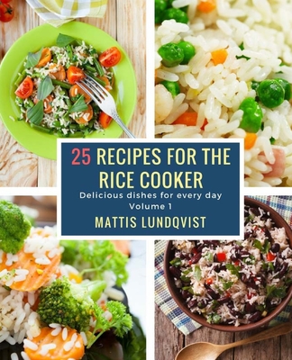 25 recipes for the rice cooker: Delicious dishes for every day - Lundqvist, Mattis