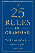 25 Rules of Grammar: The Essential Guide to Good English