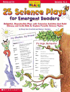 25 Science Plays for Emergent Readers: Delightful, Reproducible Plays with Extension Activities That Build Literacy and Invite Kids to Explore Favorite Science Topics