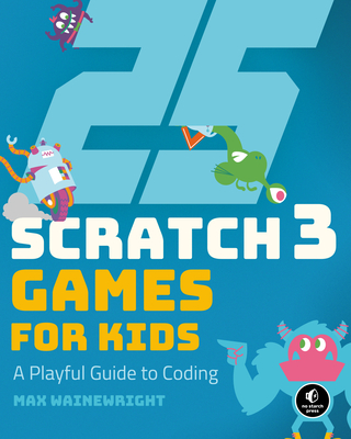 25 Scratch Games For Kids - Wainewright, Max