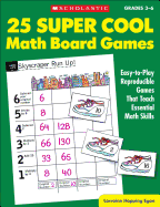 25 Super Cool Math Board Games: Easy-To-Play Reproducible Games That Teach Essential Math Skills