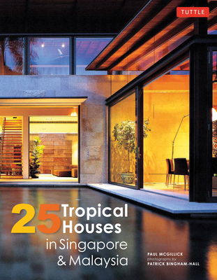 25 Tropical Houses in Singapore & Malaysia - McGillick, Paul, and Bingham-Hall, Patrick (Photographer)