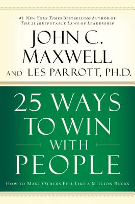 25 Ways to Win with People: How to Make Others Feel Like a Million Bucks - Maxwell, John C