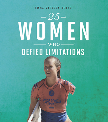 25 Women Who Defied Limitations - Bernay, Emma, and Berne, Emma Carlson