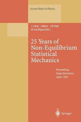 25 Years of Non-Equilibrium Statistical Mechanics: Proceedings of the XIII Sitges Conference, Held in Sitges, Barcelona, Spain, 13-17 June 1994 - Brey, J.J. (Editor), and Marro, J. (Editor), and Rubi, J.M. (Editor)