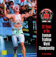 25 Years of the Ironman Triathlon World Championship - Babbitt, Bob, and Schwartz, Lois (Photographer), and Oliver, Robert, MD, PhD (Photographer)
