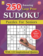 250 Amazing Large Print SUDOKU Puzzles For Seniors: BOOK 10: With 125 Inspirational Quotes: 250 Puzzles with Solutions