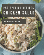 250 Special Chicken Salad Recipes: More Than a Chicken Salad Cookbook