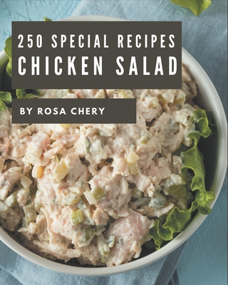 250 Special Chicken Salad Recipes: More Than a Chicken Salad Cookbook - Chery, Rosa