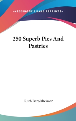 250 Superb Pies and Pastries - Berolzheimer, Ruth