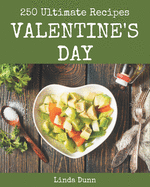 250 Ultimate Valentine's Day Recipes: The Highest Rated Valentine's Day Cookbook You Should Read