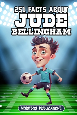 251 Facts About Jude Bellingham: Facts, Trivia & Quiz For Die-Hard Jude Bellingham Fans - Publications, Wordbox