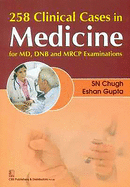 258 Clinical Cases in Medicine: For MD, Dnb and MRCP Examinations