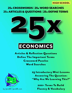 25x: Economics For High School Students: 25 Introductory Mini-Lessons Answering The Question: "Why Are We Learning Economics?"
