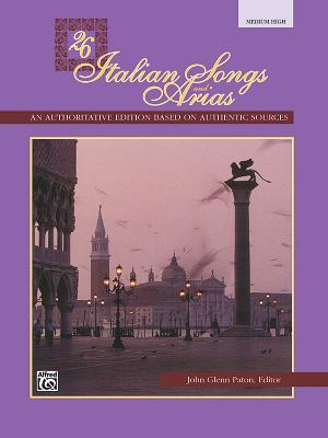 26 Italian Songs and Arias: Medium High Voice - Paton, John Glenn (Editor)