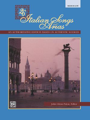 26 Italian Songs and Arias: Medium Low Voice - Paton, John Glenn (Editor)
