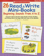 26 Read & Write Mini-Books: Beginning Sounds from A to Z: Interactive Stories That Give Early Readers Practice Reading and Writing Words That Begin with Each Letter of the Alphabet