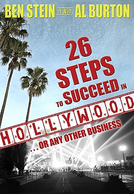 26 Steps to Succeed in Hollywood: ...or Any Other Business - Stein, Ben, and Burton, Al