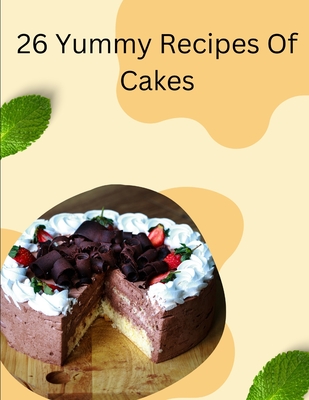 26 Yummy Recipes of Cakes - Justin, Johnson