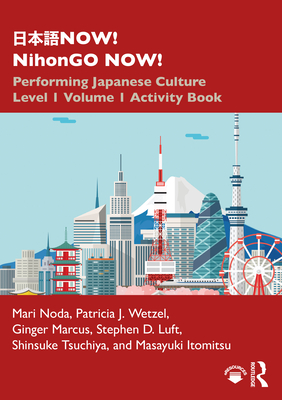 &#26085;&#26412;&#35486;now! Nihongo Now!: Performing Japanese Culture - Level 1 Volume 1 Activity Book - Noda, Mari, and Wetzel, Patricia J, and Marcus, Ginger