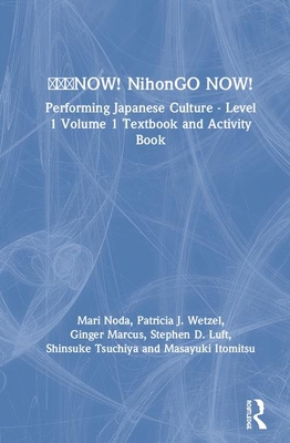 &#26085;&#26412;&#35486;now! Nihongo Now!: Performing Japanese Culture - Level 1 Volume 1 Textbook and Activity Book - Noda, Mari, and Wetzel, Patricia J, and Marcus, Ginger