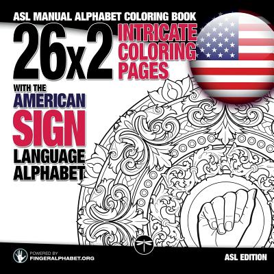 26x2 Intricate Coloring Pages with the American Sign Language Alphabet: ASL Manual Alphabet Coloring Book - Fingeralphabet Org, and Lassal (Illustrator)