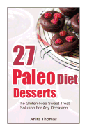27 Paleo Diet Desserts: The Gluten-Free Sweet Treat Solution for Any Occasion