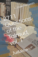 2711 Questions of the Talmud, Vol. 1: Judaism