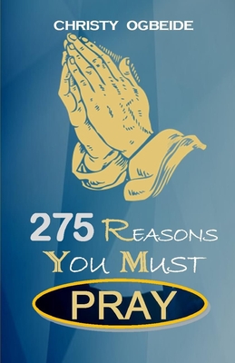 275 Reasons You Must Pray - Ogbeide, Pastor Christy