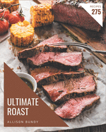 275 Ultimate Roast Recipes: Home Cooking Made Easy with Roast Cookbook!