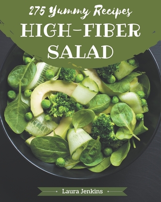 275 Yummy High-Fiber Salad Recipes: More Than a Yummy High-Fiber Salad Cookbook - Jenkins, Laura