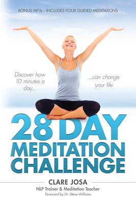 28 Day Meditation Challenge: Discover how 10 minutes a day can change your life. - Williams, Steve (Introduction by), and Josa, Clare