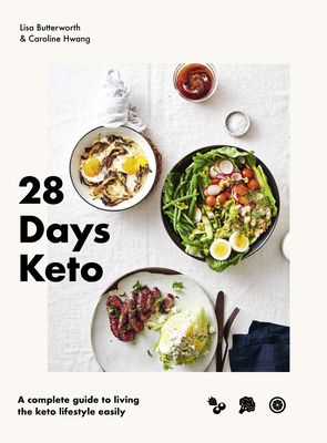 28 Days Keto: A Complete Guide to Living the Keto Lifestyle Easily - Butterworth, Lisa, and Hwang, Caroline