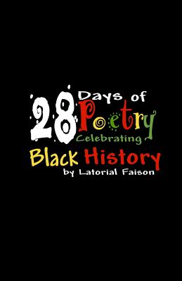 28 Days of Poetry Celebrating Black History: Volume 1 - Faison, Latorial