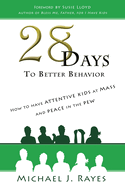 28 Days to Better Behavior: How to Have Attentive Kids at Mass and Peace in the Pew!