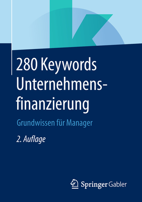 280 Keywords Unternehmensfinanzierung: Grundwissen Fur Manager - Springer Fachmedien Wiesbaden (Editor)