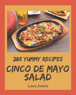285 Yummy Cinco de Mayo Salad Recipes: A Must-have Yummy Cinco de Mayo Salad Cookbook for Everyone