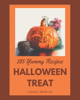 285 Yummy Halloween Treat Recipes: A Yummy Halloween Treat Cookbook that Novice can Cook - Jenkins, Laura
