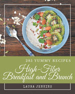 285 Yummy High-Fiber Breakfast and Brunch Recipes: Explore Yummy High-Fiber Breakfast and Brunch Cookbook NOW!