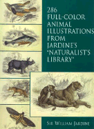 286 Full-Color Animal Illustrations: From Jardine's "Naturalist's Library"
