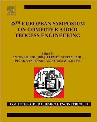 28th European Symposium on Computer Aided Process Engineering: Volume 43 - Radl, Stefan (Editor), and Klemes, Ji  Jaromr (Editor), and Varbanov, Petar Sabev (Editor)