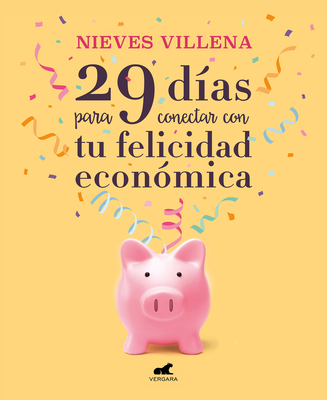 29 D?as Para Conectar Con Tu Felicidad Econ?mica / 29 Days to Reach Your Financi Al Happiness - Villena, Nieves