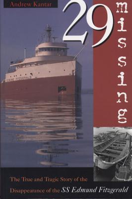 29 Missing: The True and Tragic Story of the Disappearance of the SS Edmund Fitzgerald - Kantar, Andrew