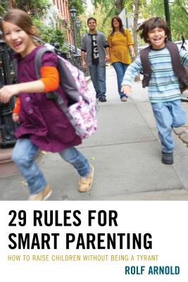 29 Rules for Smart Parenting: How to Raise Children without Being a Tyrant - Arnold, Rolf