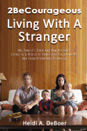 2becourageous (Living with a Stranger): One Family's Open and Raw Account Living in a World of Early Onset Alzheimer's and Frontotemporal Dementia